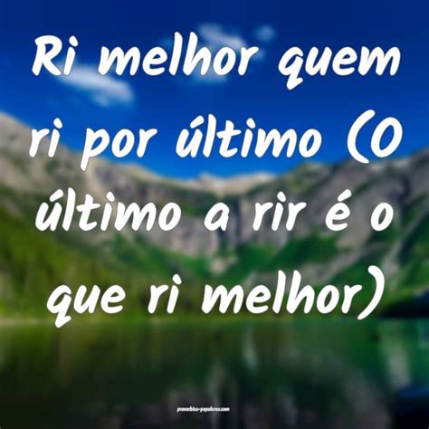 Quem Ri Por Ultimo Ri Melhor - Ri melhor quem ri por último (O último a rir é o que ri melhor...