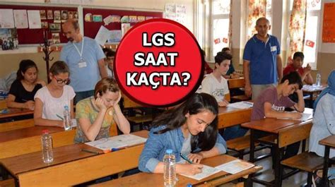 Lgs Ye Girecek Renciler Dikkat Lgs S Nav Saat Ka Ta Ba Layacak Ka