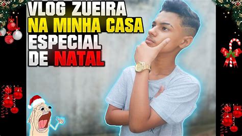 VLOG ZUEIRA EM CASA Especial De Natal YouTube