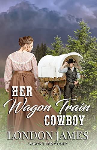 Her Wagon Train Cowboy A Sweet Western Historical Wagon Train Romance