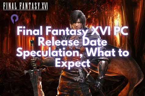 Final Fantasy Xvi Pc Release Date Speculations Playerme