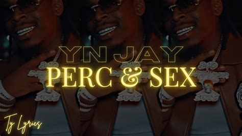 YN Jay Perc Sex Lyrics Perc I Just Popped A Perc Perc
