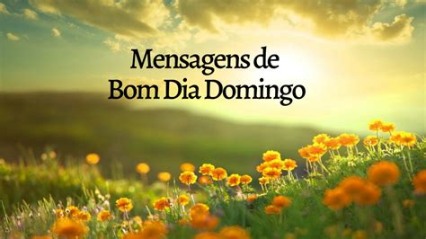 50 Mensagens De Bom Dia Domingo Para Pessoas Especiais