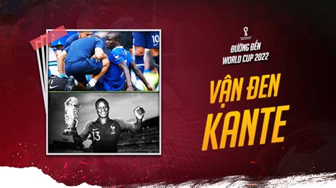 Vận Đen N Golo Kante Tạm Biệt World Cup 2022 Đường Đến World Cup 2022 Vieon