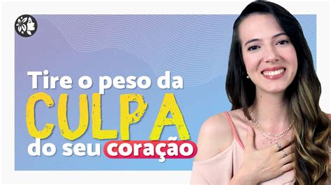 Como se Libertar da CULPA e SE PERDOAR de verdade Vídeo de Cura e