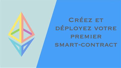 Tutoriel Cr Er Et D Ployer Rapidement Son Premier Smart Contract Sur