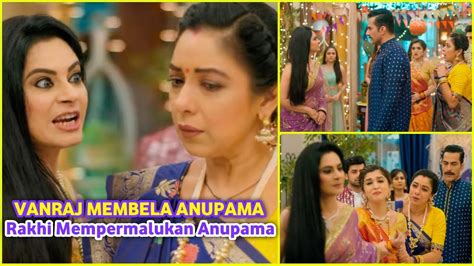 Serial Anupamaa Antv Episode Besok Rakhi Mempermalukan Anupama Dan