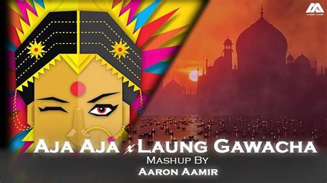 Aja Aja X Laung Gawacha New Mashup Troyboi Nucleya Aaronaamir Music