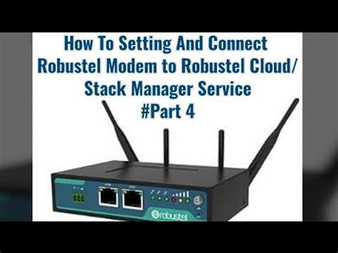 How To Setting And Connect Robustel Modem To Robustel Cloud Stack