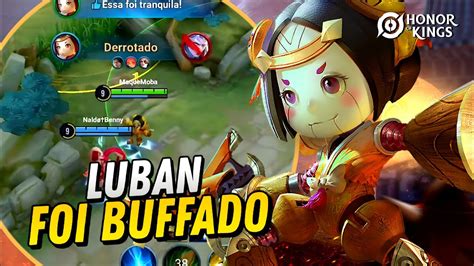 LUBAN FICOU MUITO FORTE DEPOIS DO BUFF HONOR OF KINGS YouTube