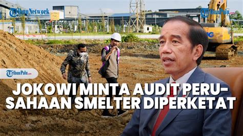 Buntut Ledakan Di Morowali Jokowi Minta Audit Perusahaan Smelter