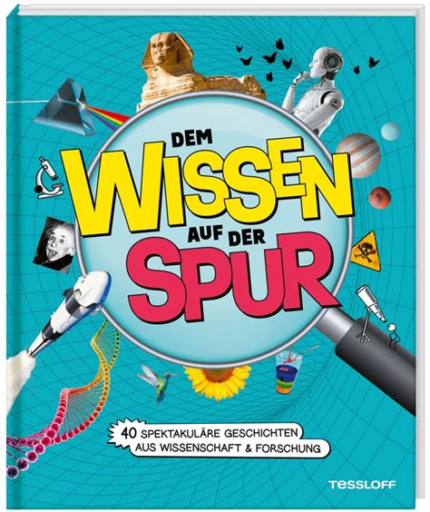 Dem Wissen Auf Der Spur Spektakul Re Geschichten Aus Wissenschaft