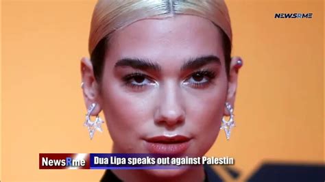 Dua Lipa Speaks Out Against Palestinian Assaults Newsrme Youtube