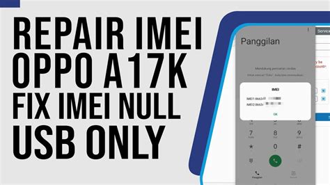 USB ONLY Cara Repair IMEI Ganti IMEI Oppo A17K Mengatasi IMEI Null