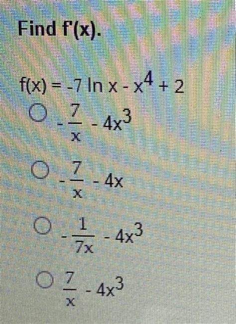 Solved Find F′ X F X −7lnx−x4 2−x7−4x3−x7−4x−7x1−4x3x7−4x3