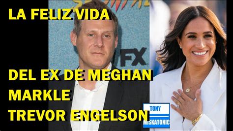 La Dulce Venganza Del Ex Marido De Meghan Markel Trevor Engelson