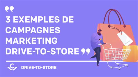 3 Exemples De Campagnes Marketing Drive To Store Efficaces Captain Wallet