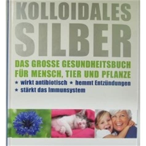 Josef Pies Uwe Reinelt Kolloidales Silber Das große Gesundheitsbuch