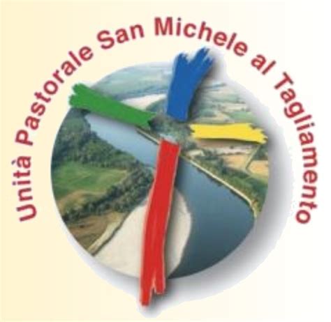 Unità Pastorale di San Michele al Tagliamento Parrocchia Arcipretale