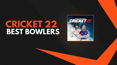 Cricket 22 Best Bowlers - Skills And Performance | Games Req