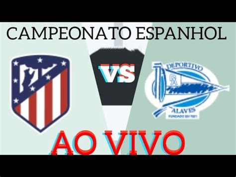 Atl Tico De Madrid X Alav S Ao Vivo Campeonato Ingl S Em