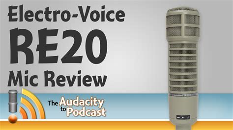 Electro-Voice RE20 podcasting mic review - The Audacity to Podcast