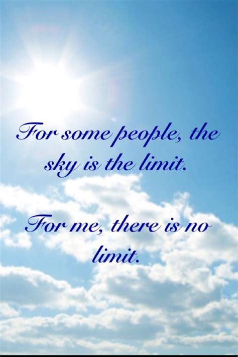 Quote Pictures For Some People The Sky Is The Limit For Me There Is