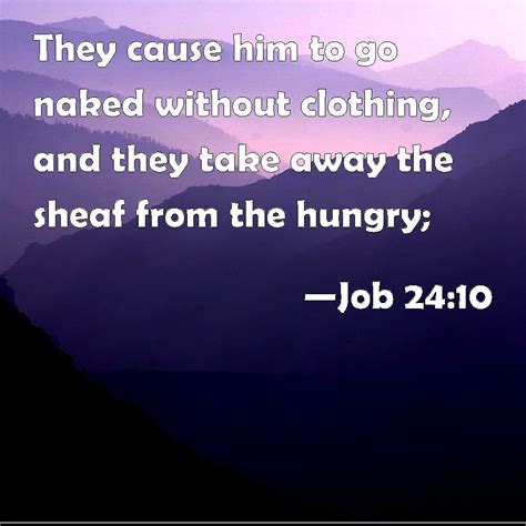 Job 2410 They Cause Him To Go Naked Without Clothing And They Take