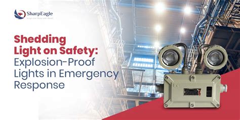 Shedding Light On Safety Explosion Proof Lights In Emergency Response ~ Sharpeagle Technology