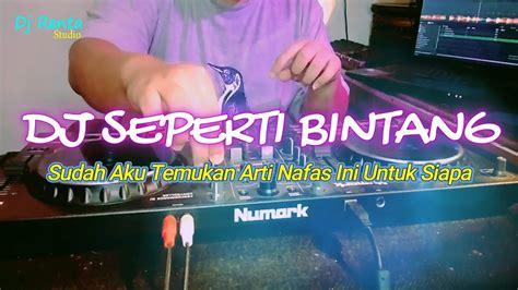 Dj Sudah Aku Temukan Arti Nafas Ini Untuk Siapa Dj Seperti Bintang