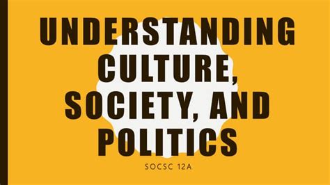 Understanding Culture Society And Politics Ppt