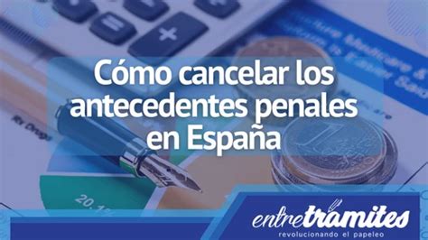 C Mo Cancelar Los Antecedentes Penales En Espa A Entre Tr Mites