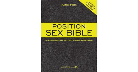 The Position Sex Bible More Positions Than You Could Possibly Imagine Trying By Randi Foxx