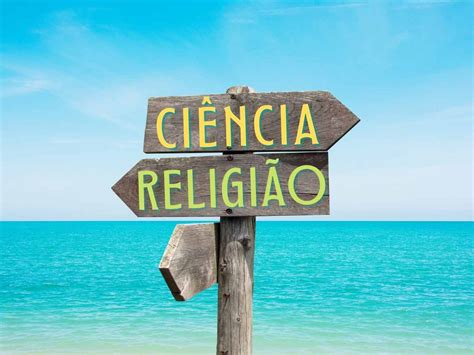 Ciência E Religião Precisa Mesmo Ser Uma Ou Outra