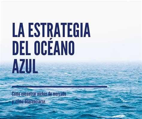 Descubre cómo la estrategia del océano azul puede hacer crecer tu negocio