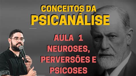 AULA 1 Neuroses Perversões e Psicoses Sigmund Freud Teoria