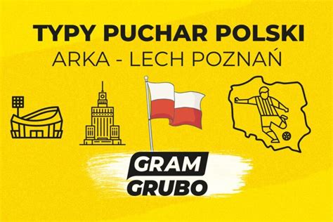 Arka Lech Typy Kursy Zapowied Puchar Polski