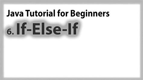 Java For Beginners 6 Control Statements If Else Ifelse If And