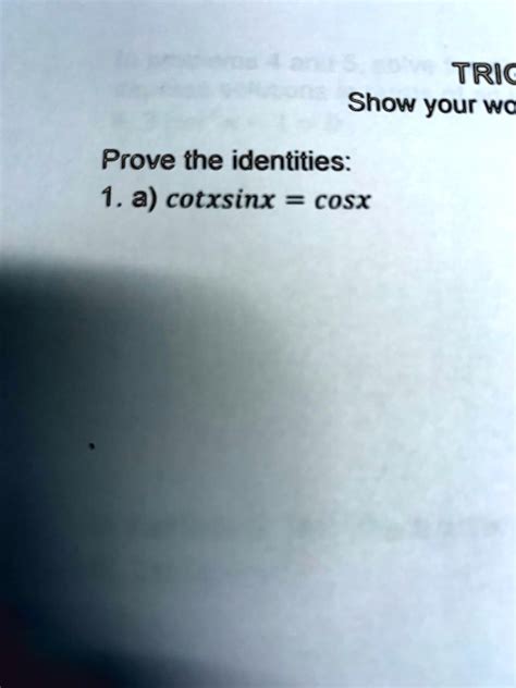 Solved Trig Show Your Work Prove The Identity 1a Cotxsinx Cosx