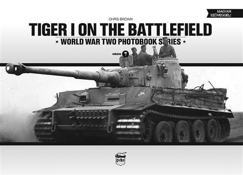 Tiger I On The Battlefield Vol7 By Chris Brown Panzerwrecks