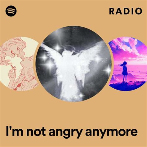 Im Not Angry Anymore Radio Playlist By Spotify Spotify