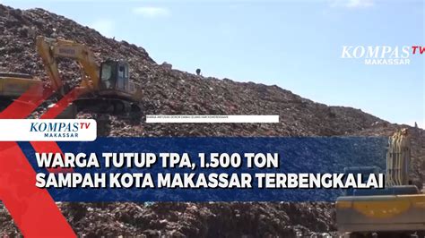 Warga Tutup Tpa Ton Sampah Kota Makassar Terbengkalai Youtube