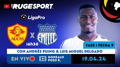 En Vivo Aucas Vs Emelec En Vivo Liga Pro Fecha De Abril