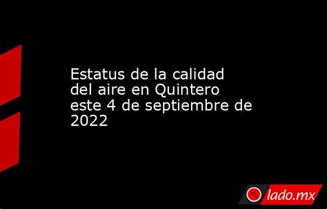 Estatus De La Calidad Del Aire En Quintero Este 4 De Septiembre De 2022