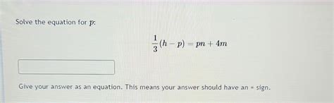 Solved Solve the equation for p : 31(h−p)=pn+4m Give your | Chegg.com
