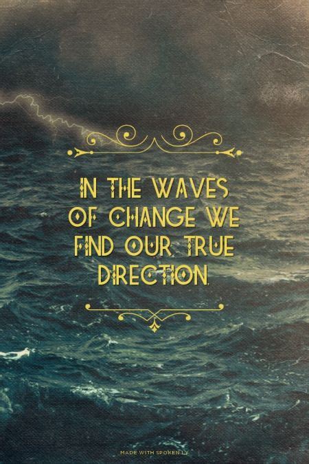 In The Waves Of Change We Find Our True Direction Lifehack