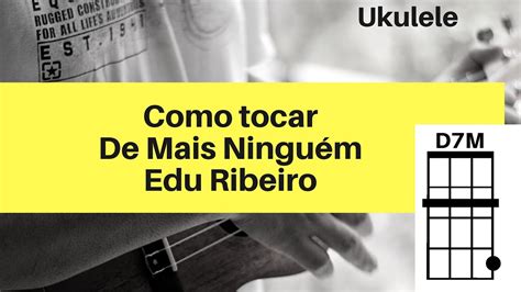 Cifra De Mais Ningu M Edu Ribeiro Como Tocar No Ukulele Youtube