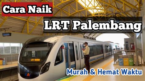 Cara Naik Lrt Palembang Transportasi Murah Dan Hemat Waktu Youtube