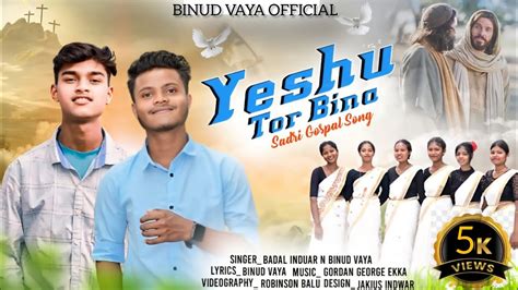 Yeshu Tor Bina New Nagpuri Christian Song Adivasi Christian Song