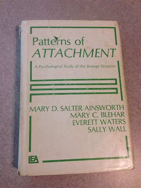 Patterns Of Attachment A Psychological Study Of The Strange Situation